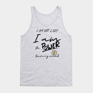 I am not lazy, I am on power saving mode Tank Top